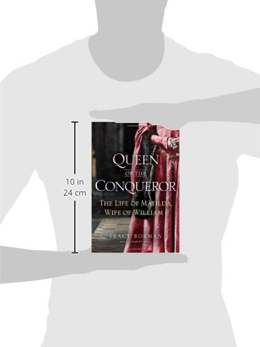 Queen of the Conqueror: The Life of Matilda, Wife of William