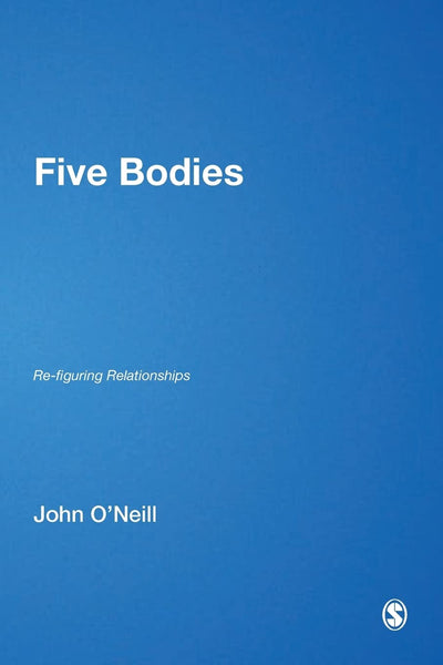 Five Bodies: Re-figuring Relationships (Published in association with Theory, Culture & Society)