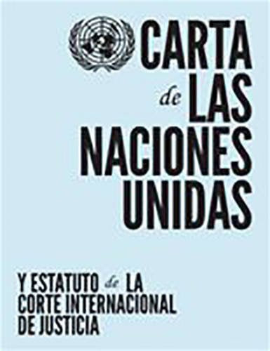 Carta De Las Naciones Unidas Y Estatuto De La Corte Internacional De Justicia / Charter Of The United Nations And The Statute Of International Court Of Justice (Spanish Edition)