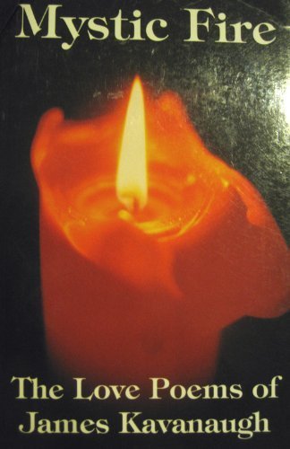Mystic Fire: The Love Poems of James Kavanaugh