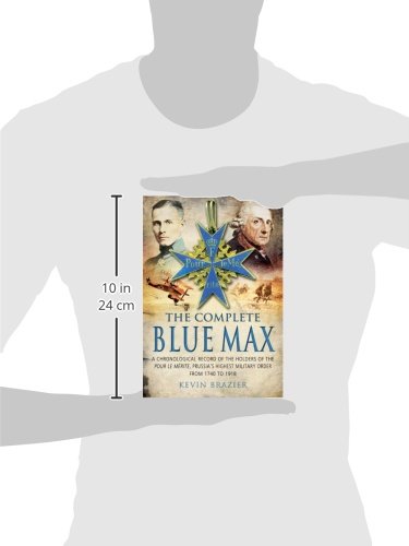 The Complete Blue Max: A Chronological Record of the Holders of the Pour le Mérite, Prussias Highest Military Order, from 1740 to 1918