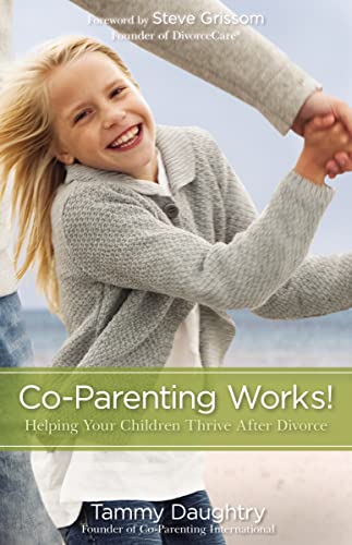 Co-Parenting Works!: Helping Your Children Thrive after Divorce