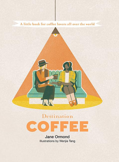 Destination Coffee: A Little Book for Coffee Lovers All Over the World (Destination series)