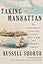 Taking Manhattan: The Extraordinary Events That Created New York and Shaped America