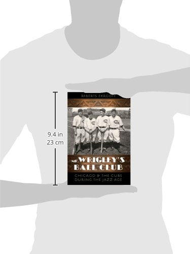 Mr. Wrigley's Ball Club: Chicago and the Cubs during the Jazz Age