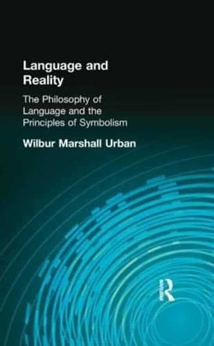 Language and Reality: The Philosophy of Language and the Principles of Symbolism (Muirhead Library of Philosophy)