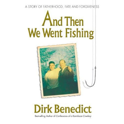 And Then We Went Fishing: A Story of Fatherhood, Fate, and Forgiveness