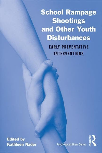 School Rampage Shootings and Other Youth Disturbances: Early Preventative Interventions (Psychosocial Stress Series)