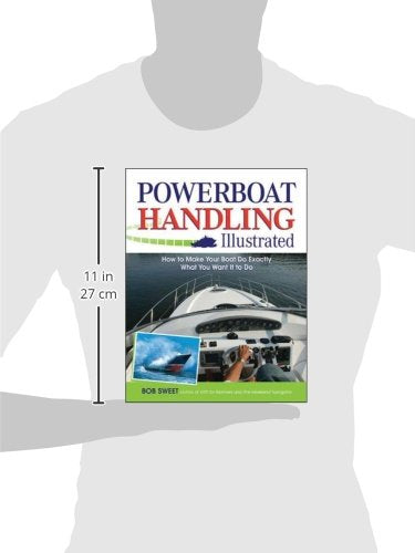 Powerboat Handling Illustrated: How to Make Your Boat Do Exactly What You Want It to Do