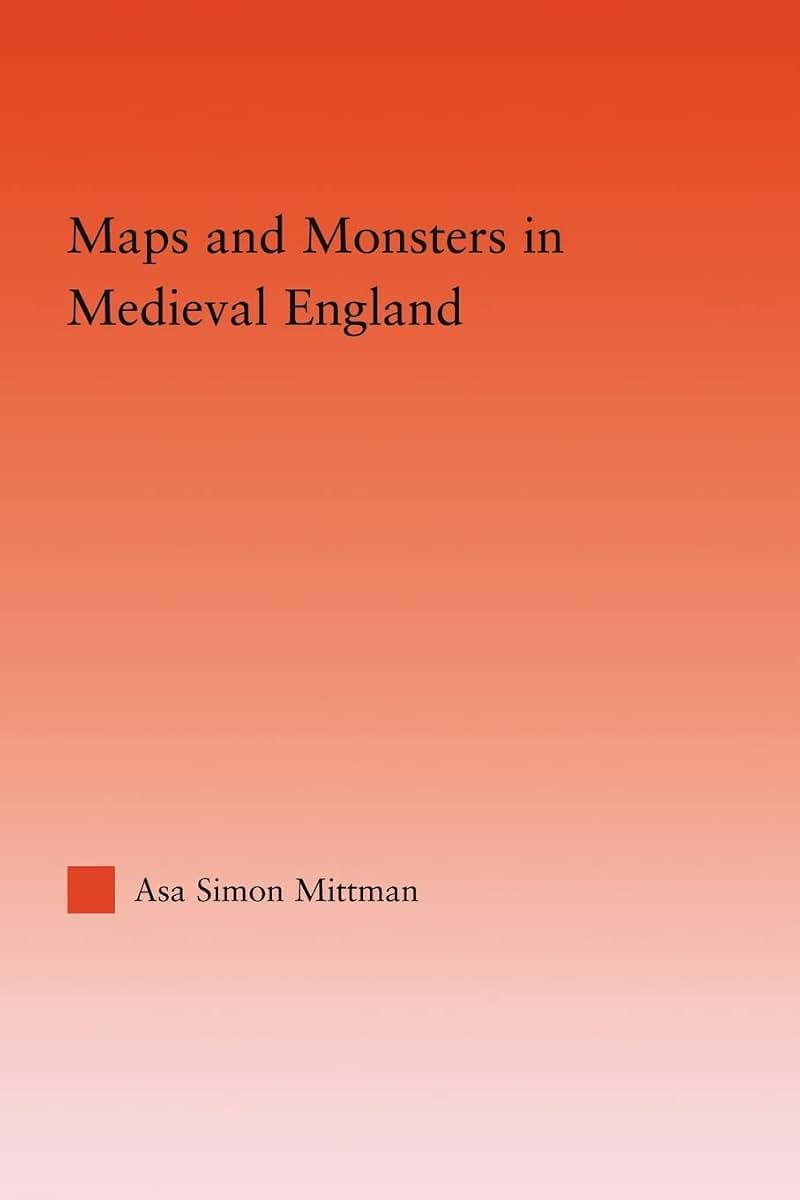 Maps and Monsters in Medieval England (Studies in Medieval History and Culture)