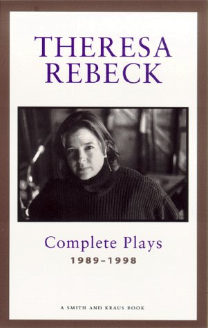 Theresa Rebeck: Complete Plays, Vol. 1: 1989-1998