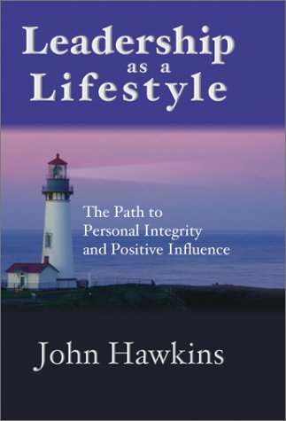 Leadership As a Lifestyle: The Path to Personal Integrity and Positive Influence