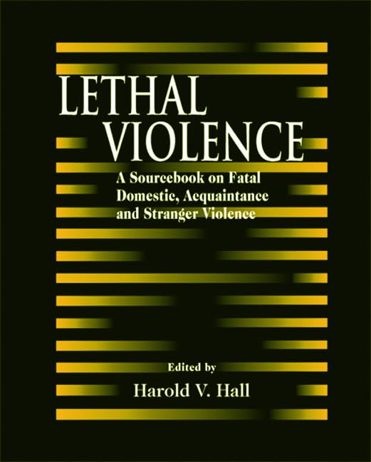 Lethal Violence: A Sourcebook on Fatal Domestic, Acquaintance, and Stranger Aggression