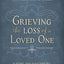 Grieving the Loss of a Loved One: A Devotional of Comfort as You Mourn