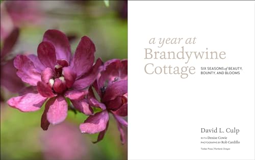 A Year at Brandywine Cottage: Six Seasons of Beauty, Bounty, and Blooms