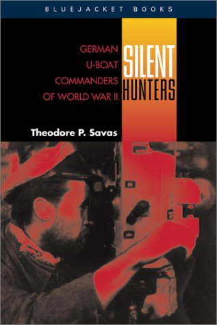 Silent Hunters: German U-Boat Commanders of World War II (Bluejacket Books) (Bluejacket Paperbacks)
