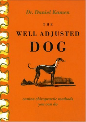 The Well Adjusted Dog: Canine Chiropractic Methods You Can D