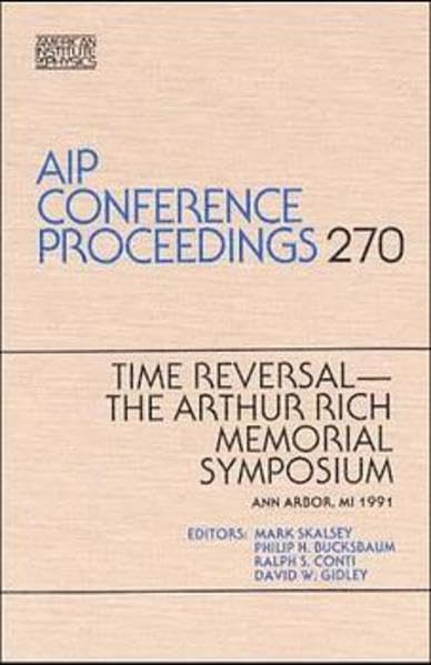 Time Reversal, The Arthur Rich Memorial Symposium (AIP Conference Proceedings, 270)