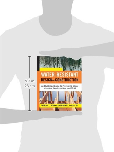 Water-Resistant Design and Construction: An Illustrated Guide to Preventing Water Intrusion, Condensation, and Mold
