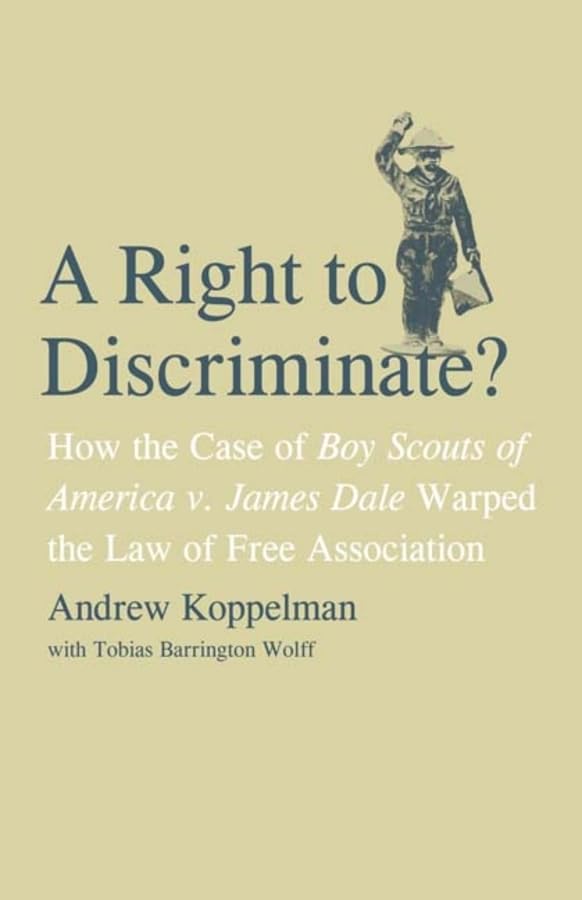 A Right to Discriminate?: How the Case of Boy Scouts of America v. James Dale Warped the Law of Free Association