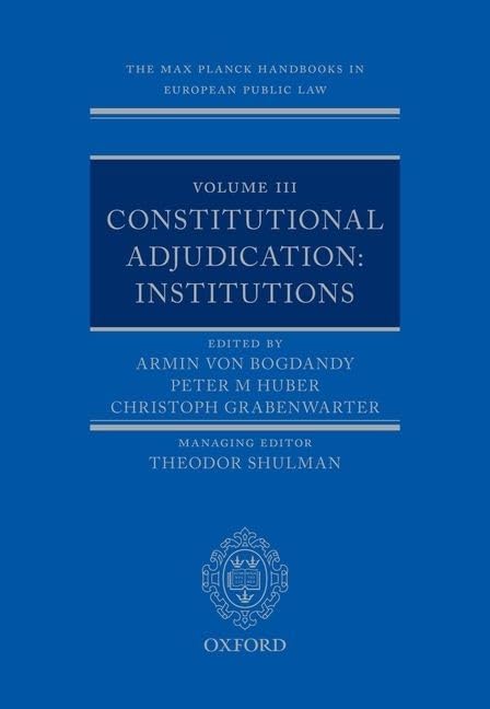 The Max Planck Handbooks in European Public Law: Volume III: Constitutional Adjudication: Institutions