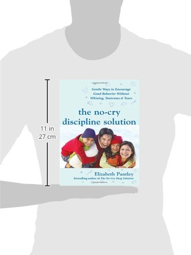 The No-Cry Discipline Solution: Gentle Ways to Encourage Good Behavior Without Whining, Tantrums, and Tears: Foreword by Tim Seldin