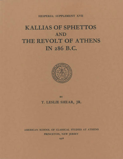 Kallias of Sphettos and the Revolt of Athens in 286 B.C. (Hesperia Supplement)