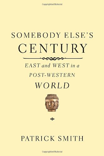 Somebody Elses Century: East and West in a Post-Western World