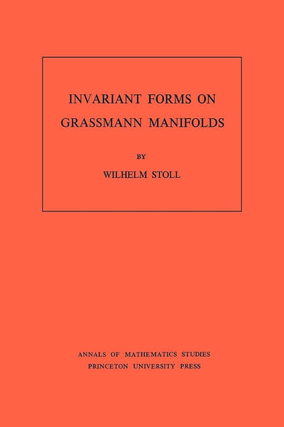 Invariant Forms on Grassmann Manifolds. (AM-89), Volume 89 (Annals of Mathematics Studies, 89)
