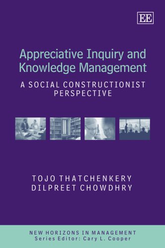 Appreciative Inquiry and Knowledge Management: A Social Constructionist Perspective (New Horizons in Management series)