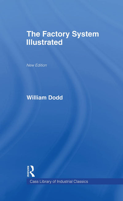 Factory System Illustrated (Cass Library of Industrial Classics)