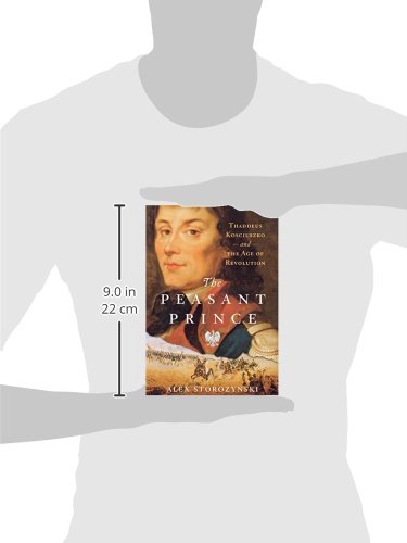 The Peasant Prince: Thaddeus Kosciuszko and the Age of Revol