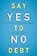 Say Yes to No Debt: 12 Steps to Financial Freedom