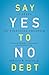 Say Yes to No Debt: 12 Steps to Financial Freedom