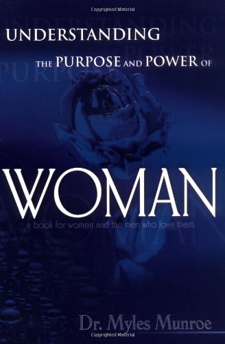 Understanding The Purpose And Power Of Woman by Myles Munroe