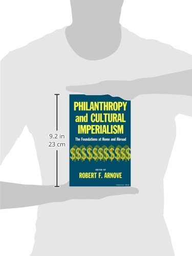 Philanthropy and Cultural Imperialism: The Foundations at Home and Abroad