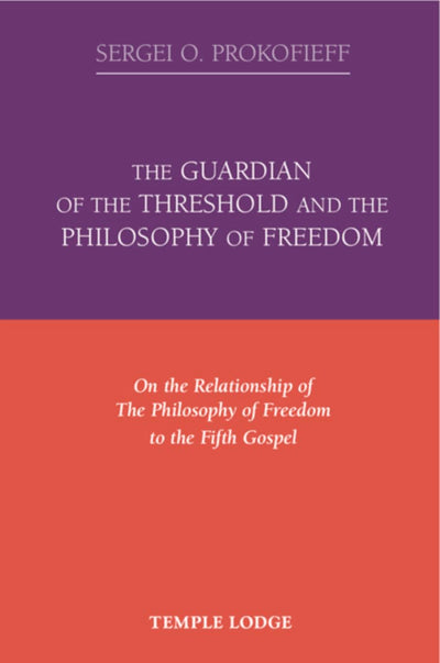 The Guardian of the Threshold and The Philosophy of Freedom: On the Relationship of The Philosophy of Freedom to The Fifth Gospel