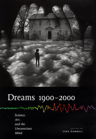 Dreams 1900-2000: Science, Art, and the Unconscious Mind (Cornell Studies in the History of Psychiatry)