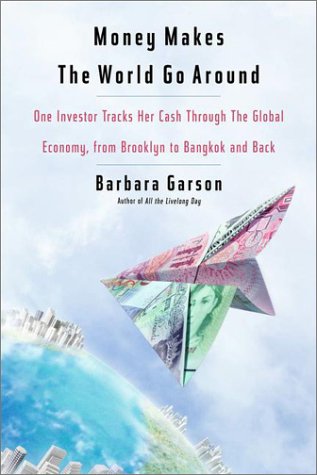 Money Makes the World Go Around: One Investor Tracks Her Cash Through the Global Economy, from Brooklyn to Bangkok and Back