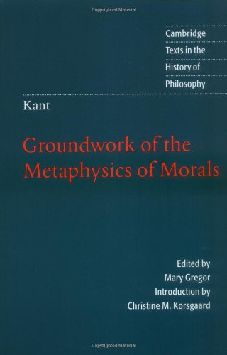 Kant: Groundwork of the Metaphysics of Morals (Cambridge Tex