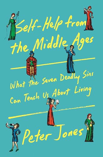 Self-Help from the Middle Ages: What the Seven Deadly Sins Can Teach Us About Living