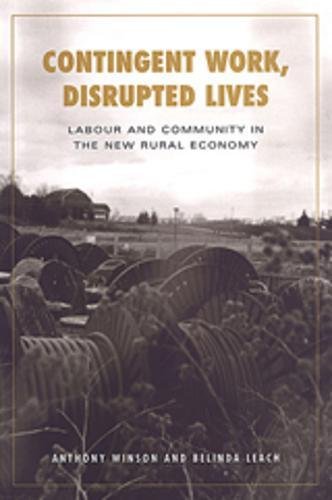 Contingent Work, Disrupted Lives: Labour and Community in the New Rural Economy (Studies in Comparative Political Economy And)