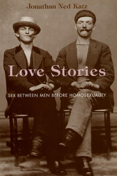 Love Stories: Sex between Men before Homosexuality