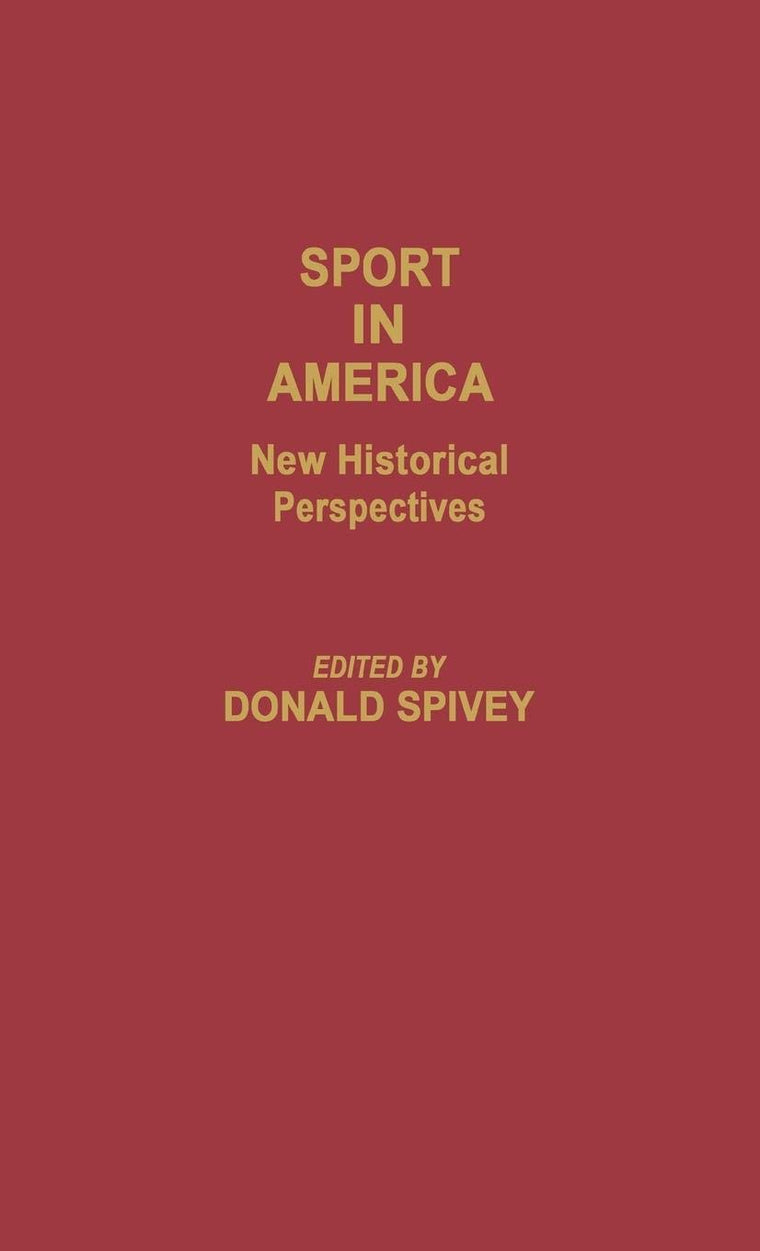 Sport in America: New Historical Perspectives (Contributions to the Study of Popular Culture)