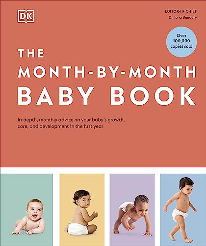 DK The Month-by-Month Baby Book In-depth, Monthly Advice on Your Babys Growth, Care, and Development in the First Year.