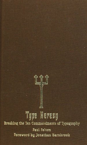 The Ten Commandments of Typography/Type Heresy: Breaking the Ten Commandments of Typography