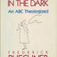 Whistling in the Dark: An ABC Theologized