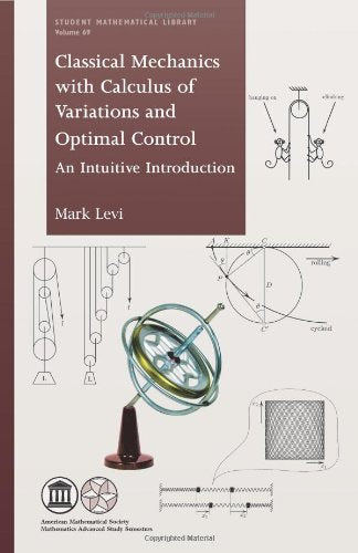 Classical Mechanics With Calculus of Variations and Optimal Control: An Intuitive Introduction (Student Mathematical Library) (Student Mathematical Library, 69)