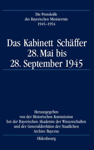 Das Kabinett Schffer: 28. Mai bis 28. September 1945 (Die Protokolle Des Bayerischen Ministerrats, 1945-1954) (German Edition)