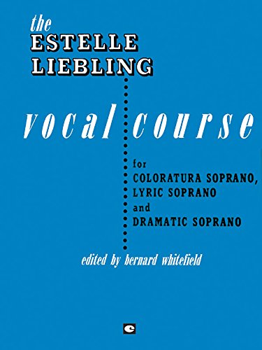 The Estelle Liebling Vocal Course for Soprano  Vocal Method Songbook for Coloratura, Lyric and Dramatic Voices  Classical Voice Training Sheet Music Book for Students
